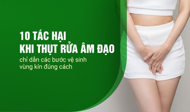 10 tác hại khi thụt rửa âm đạo – chỉ dẫn các bước vệ sinh vùng kín