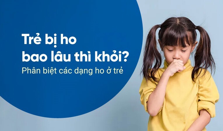 Trẻ bị ho bao lâu thì khỏi? Phân biệt các dạng ho ở trẻ