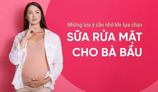 Những lưu ý cần nhớ khi lựa chọn sữa rửa mặt cho bà bầu