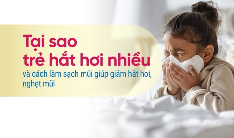 Tại sao trẻ hắt hơi nhiều và cách làm sạch mũi giúp giảm hắt hơi