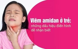 Viêm amidan ở trẻ: những dấu hiệu điển hình dễ nhận biết