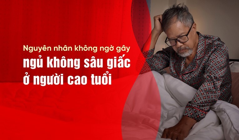 Nguyên nhân không ngờ gây ngủ không sâu giấc ở người cao tuổi