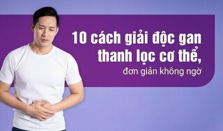 10 cách giải độc gan thanh lọc cơ thể, đơn giản không ngờ