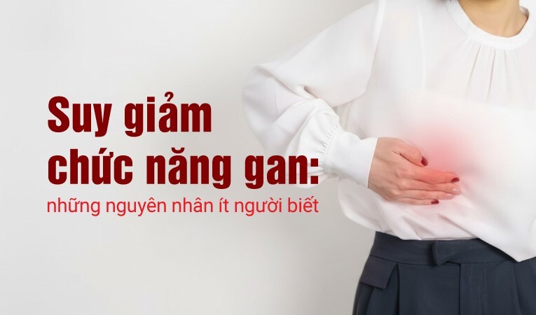 Suy giảm chức năng gan: những nguyên nhân ít người biết
