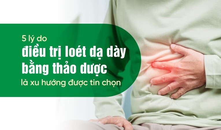 5 lý do điều trị loét dạ dày bằng thảo dược là xu hướng được tin chọn