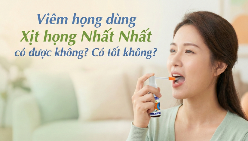 Viêm họng dùng Xịt họng Nhất Nhất có được không? Có tốt không?