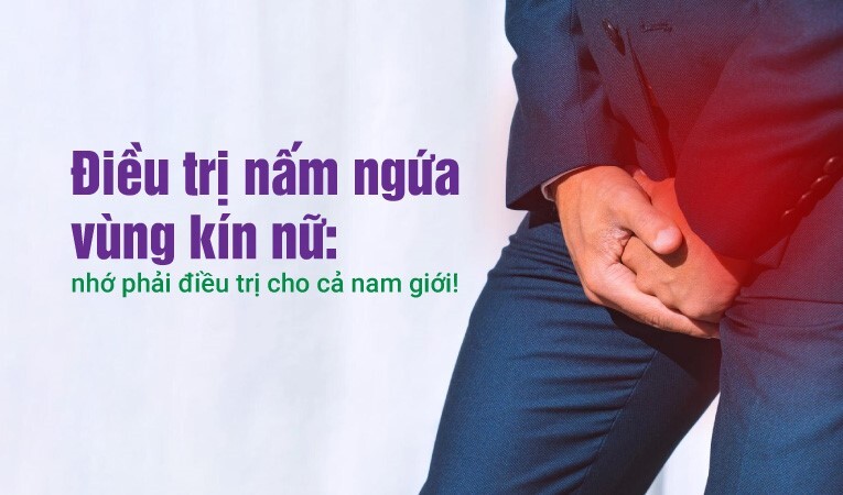 Điều trị nấm ngứa vùng kín nữ: nhớ phải điều trị cho cả nam giới!