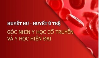 Huyết hư, huyết ứ trệ: Góc nhìn y học cổ truyền và y học hiện đại