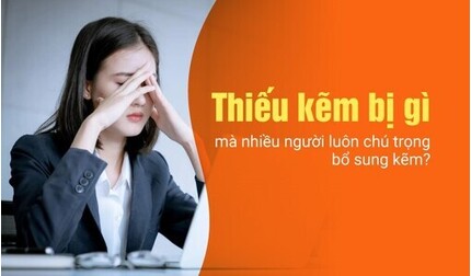 Thiếu kẽm bị gì mà nhiều người luôn chú trọng bổ sung kẽm?