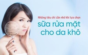 Những tiêu chí cần nhớ khi lựa chọn sữa rửa mặt cho da khô