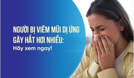 Người bị viêm mũi dị ứng gây hắt hơi nhiều: Hãy xem ngay!