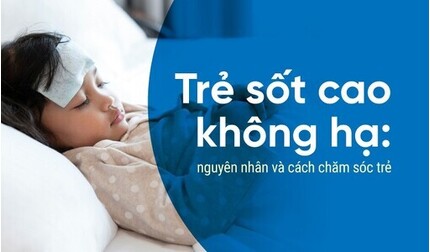 Trẻ sốt cao không hạ: nguyên nhân và cách chăm sóc trẻ