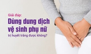 Giải đáp: Dùng dung dịch vệ sinh phụ nữ trị huyết trắng được không?