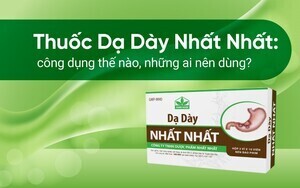 Thuốc Dạ Dày Nhất Nhất: công dụng thế nào, những ai nên dùng?
