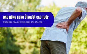 Đau hông lưng ở người cao tuổi Giải pháp hay, áp dụng ngay cho cha mẹ