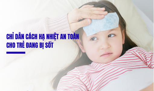 Chỉ dẫn cách hạ nhiệt an toàn cho trẻ đang bị sốt