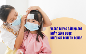 Vì sao miếng dán hạ sốt ngày càng được nhiều gia đình tin dùng?