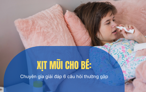 Xịt mũi cho bé: Chuyên gia giải đáp 6 câu hỏi thường gặp