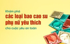 Khám phá các loại bao cao su phụ nữ yêu thích cho cuộc yêu an toàn