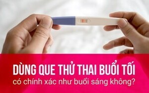 Dùng que thử thai buổi tối có chính xác như buổi sáng không?
