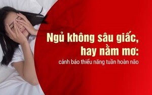 Ngủ không sâu giấc, hay nằm mơ: cảnh báo thiểu năng tuần hoàn não