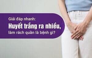 Giải đáp nhanh: Huyết trắng ra nhiều, làm rách quần là bệnh gì?
