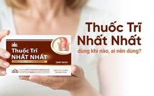 Thuốc Trĩ Nhất Nhất - dùng khi nào, ai nên dùng?