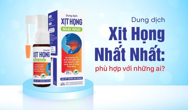 Dung dịch Xịt Họng Nhất Nhất: phù hợp với những ai?