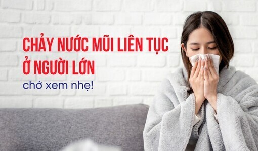 Chảy nước mũi liên tục ở người lớn - chớ xem nhẹ!