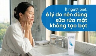Ít người biết: 6 lý do nên dùng sữa rửa mặt không tạo bọt