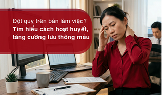 Đột quỵ trên bàn làm việc? Tìm hiểu cách hoạt huyết