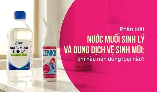 Phân biệt nước muối sinh lý và dung dịch vệ sinh mũi: dùng loại nào?