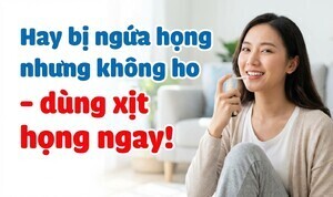 Hay bị ngứa họng nhưng không ho - dùng xịt họng ngay!