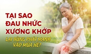 Tại sao đau nhức xương khớp lại bùng phát mạnh vào mùa hè?