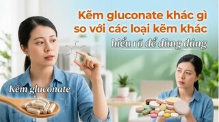 Kẽm gluconate khác gì so với các loại kẽm khác - hiểu rõ để dùng đúng
