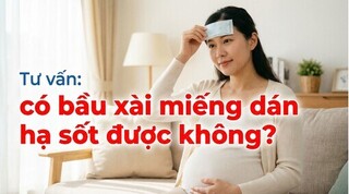 Tư vấn: có bầu xài miếng dán hạ sốt được không?