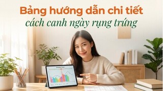 Bảng hướng dẫn chi tiết cách canh ngày rụng trứng