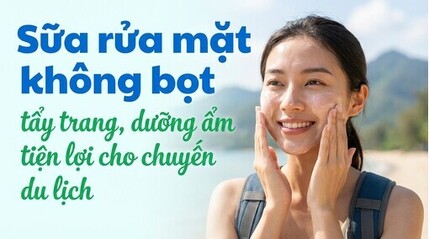 Sữa rửa mặt không bọt: tẩy trang dưỡng ẩm tiện lợi cho chuyến du lịch