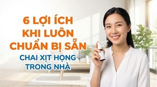 6 lợi ích khi luôn chuẩn bị sẵn chai xịt họng trong nhà