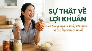 Sự thật về lợi khuẩn có trong men vi sinh, sữa chua các loại rau củ