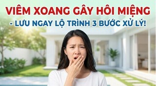 Viêm xoang gây hôi miệng - lưu ngay lộ trình 3 bước xử lý!