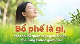 Bổ phế là gì, tại sao lại quan trọng hơn việc chỉ uống thuốc giảm ho?