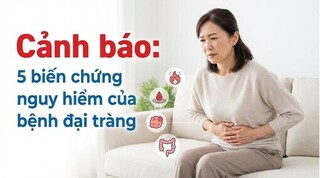 Cảnh báo: 5 biến chứng nguy hiểm của bệnh đại tràng