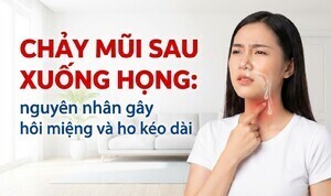 Chảy mũi sau xuống họng: nguyên nhân gây hôi miệng và ho kéo dài