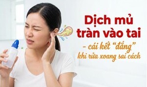 Dịch mủ tràn vào tai - cái kết 