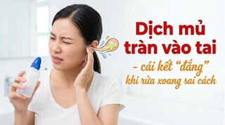 Dịch mủ tràn vào tai - cái kết 