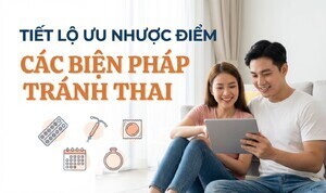 Tiết lộ ưu nhược điểm các biện pháp tránh thai
