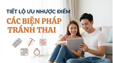 Tiết lộ ưu nhược điểm các biện pháp tránh thai