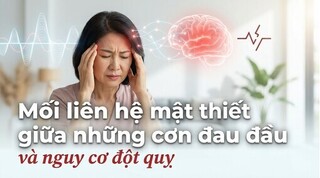 Mối liên hệ mật thiết giữa những cơn đau đầu và nguy cơ đột quỵ