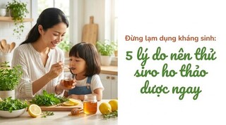 Đừng lạm dụng kháng sinh: 5 lý do nên thử siro ho thảo dược ngay